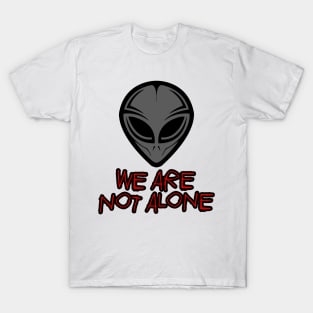 We Are Not Alone T-Shirt